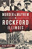 Murder & Mayhem In Rockford, Illinois - Paperback
