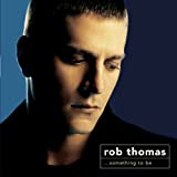 Rob Thomas: Something To Be By Rob Thomas (2005) - Dual Disc - Audio Cd