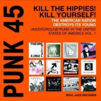 Soul Jazz Records Presents PUNK 45:  Kill The Hippies!  Kill Yourself!